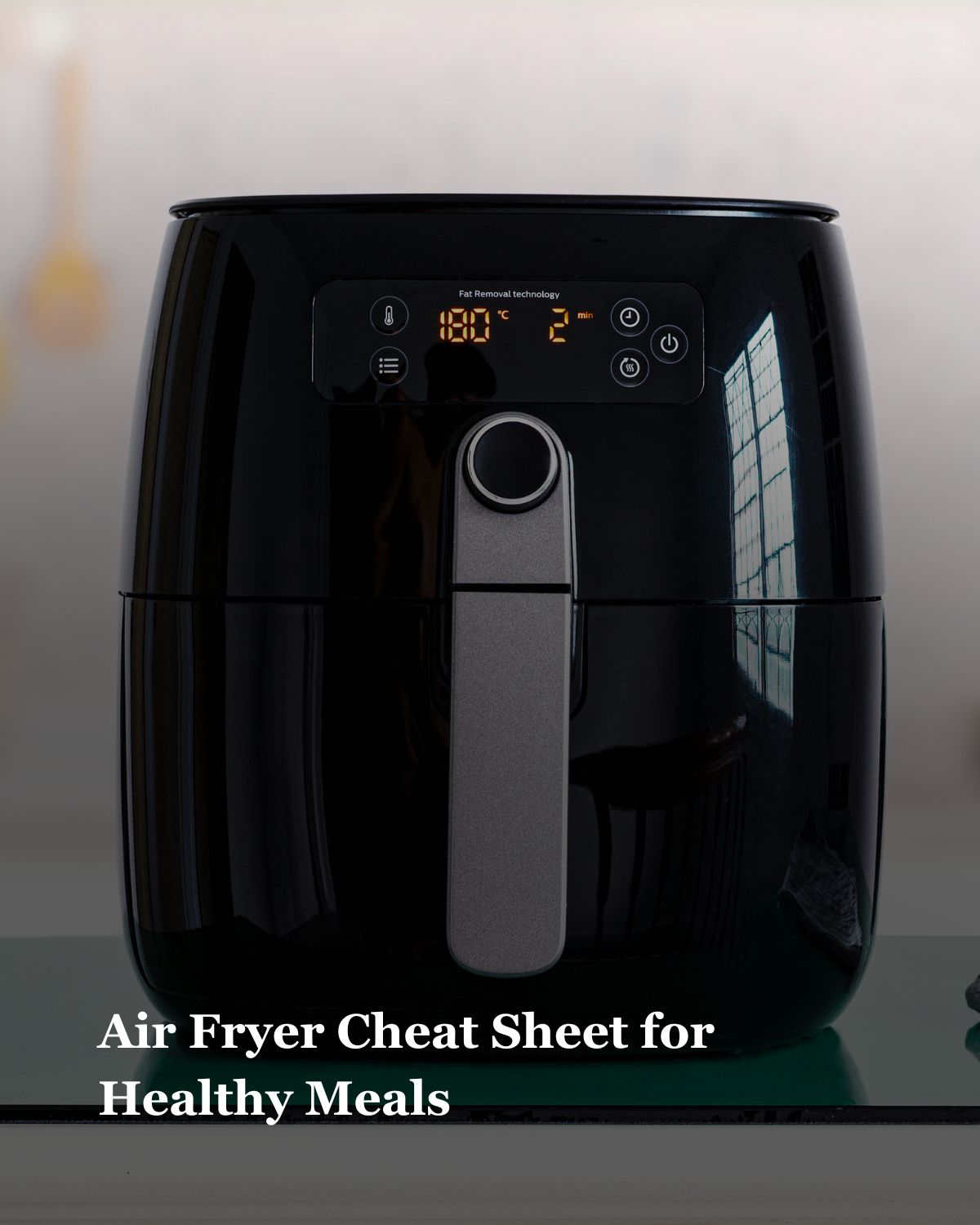 The Ultimate Air Fryer Cheat Sheet for Healthy Eating