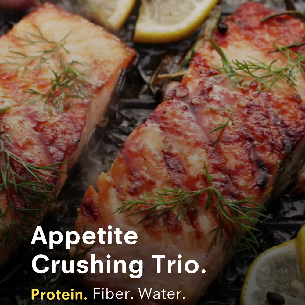 Appetite Crushing Trio: Protein, Fiber, and Water.