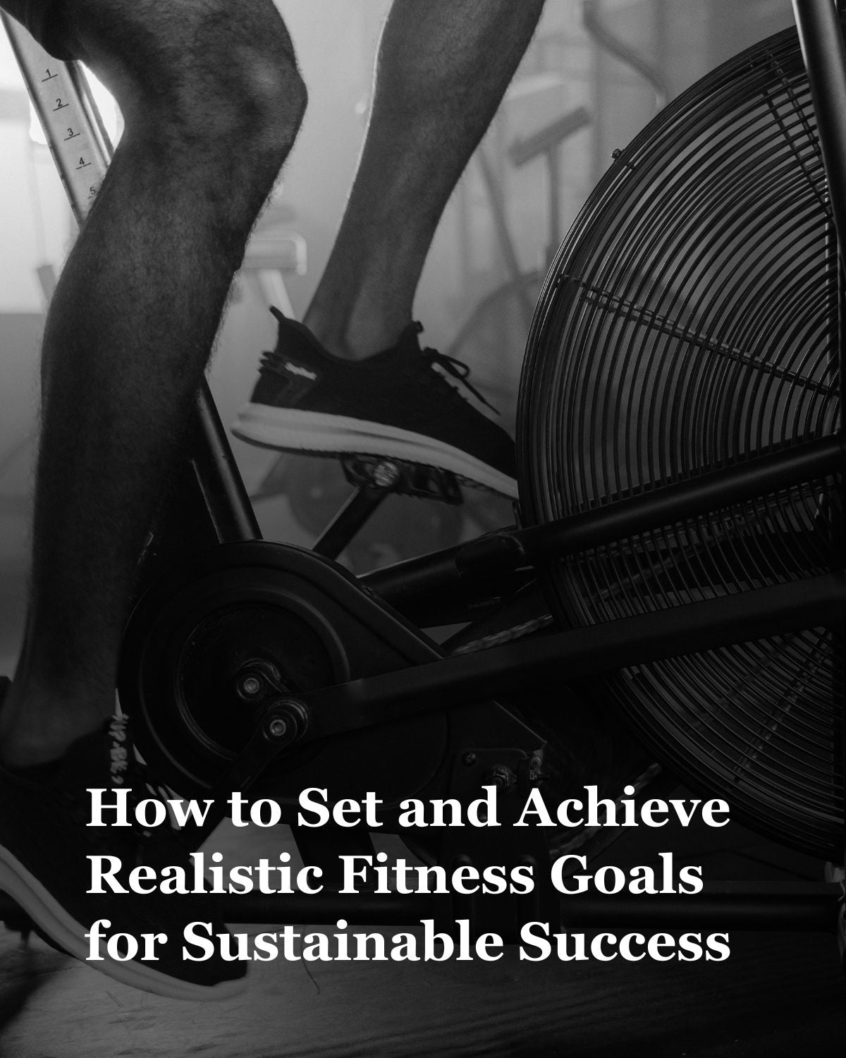 How to Set and Achieve Realistic Fitness Goals for Sustainable Success