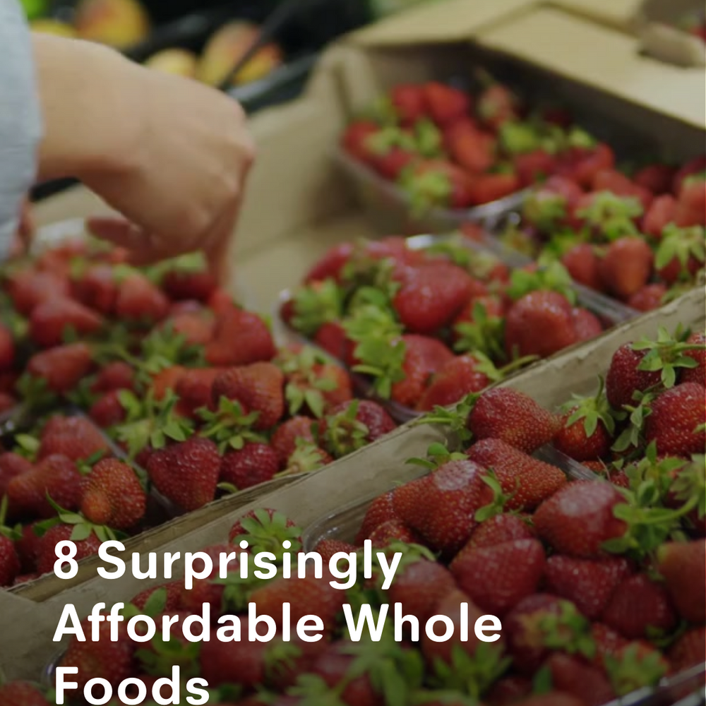 8 Surprisingly Affordable Whole Foods