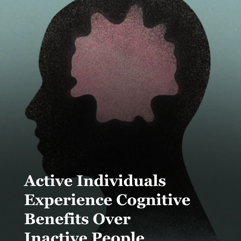 Active Individuals Experience Cognitive Benefits Over Inactive People