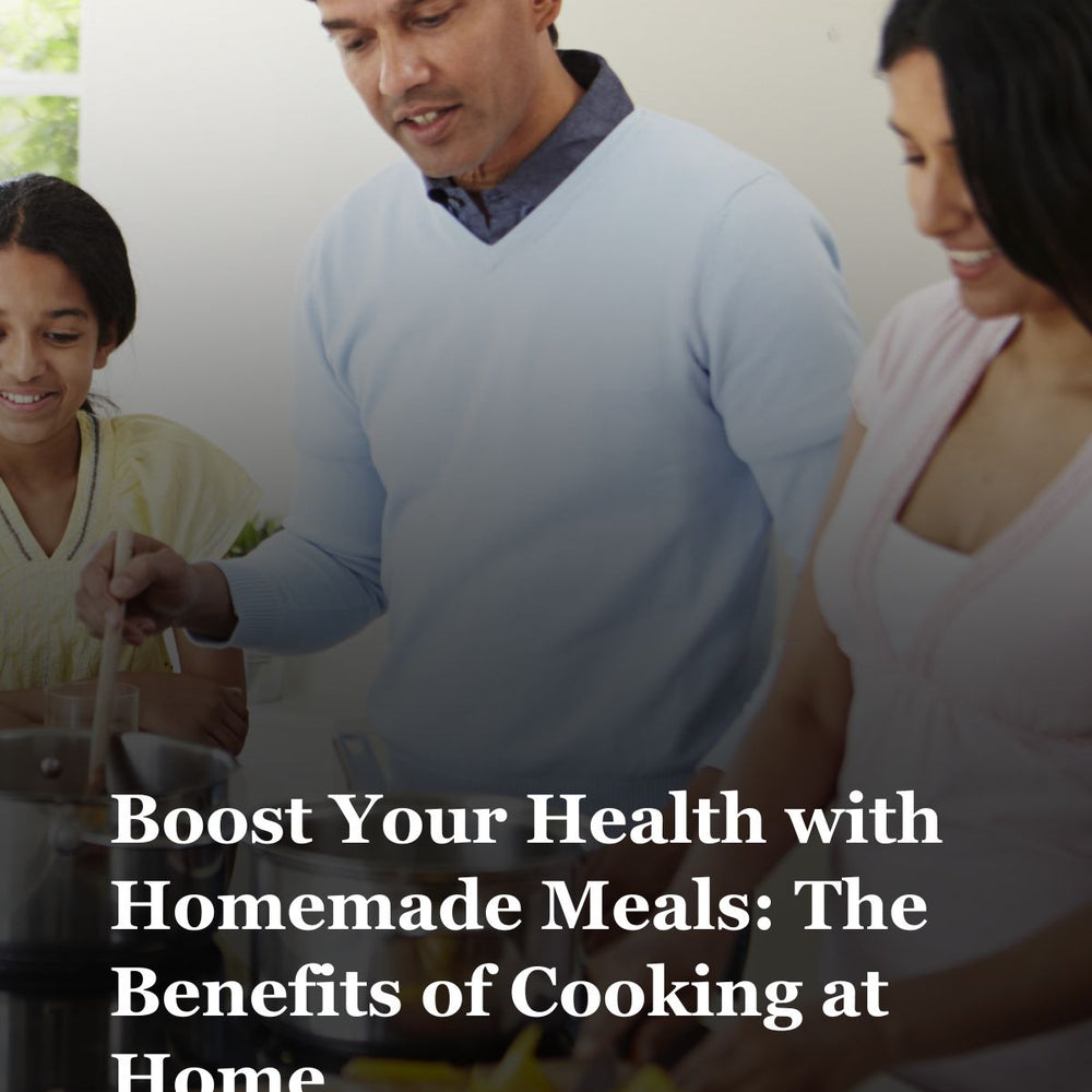 Boost Your Health with Homemade Meals: Why Cooking at Home Matters
