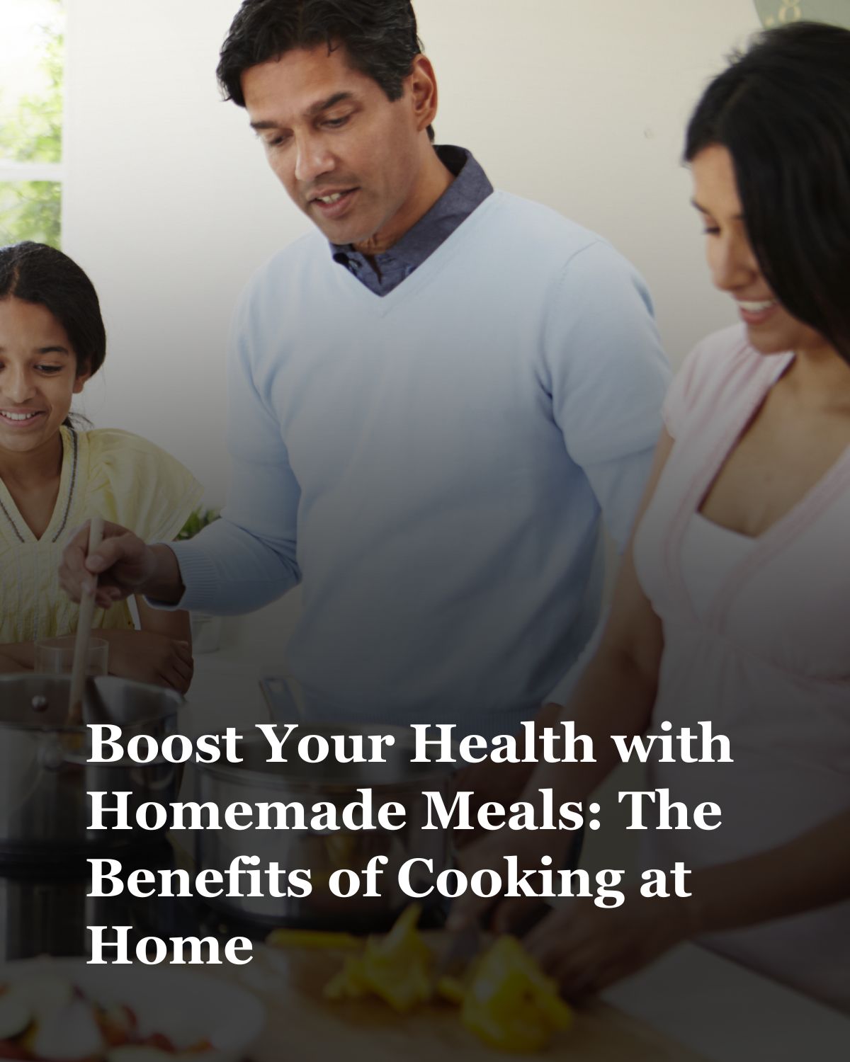 Boost Your Health with Homemade Meals: Why Cooking at Home Matters
