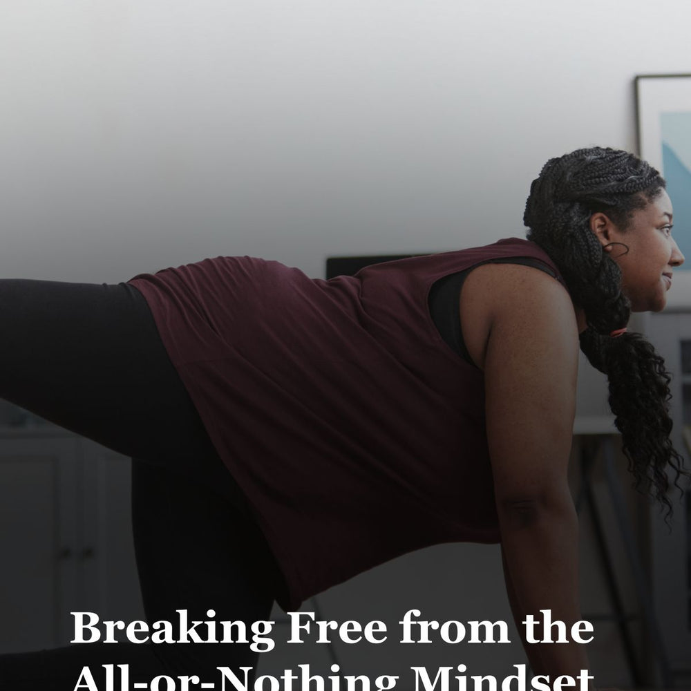 Breaking Free from the All-or-Nothing Mindset