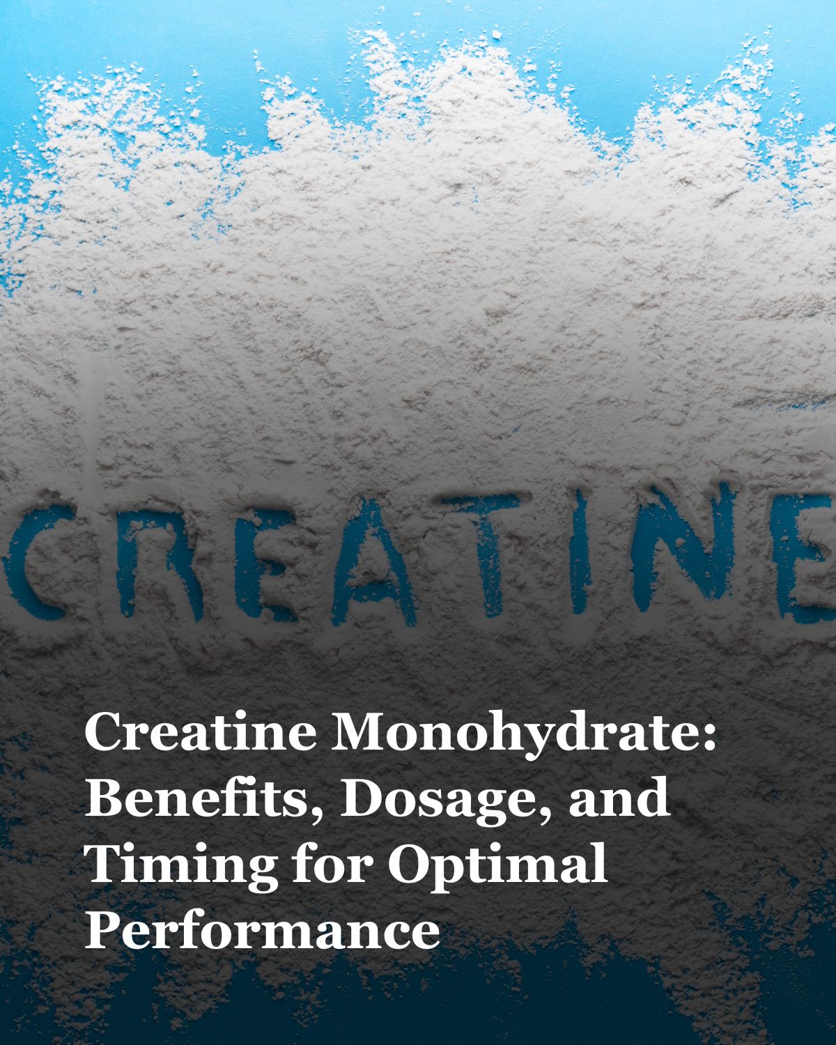 Everything You Need to Know About Creatine Monohydrate