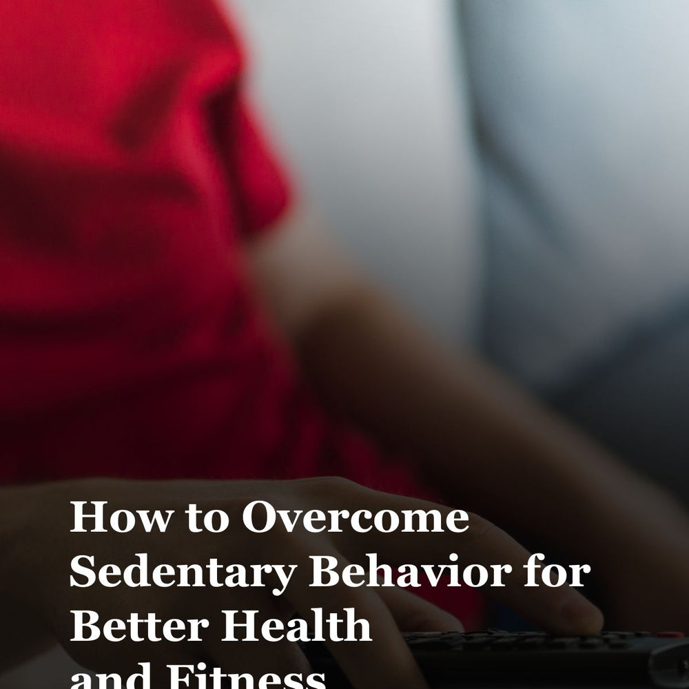The Importance of Physical Activity and How to Overcome Sedentary Behavior