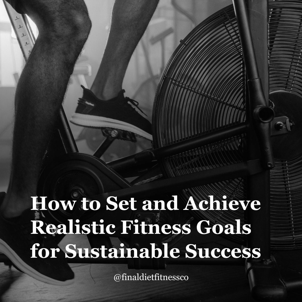 How to Set and Achieve Realistic Fitness Goals for Sustainable Success