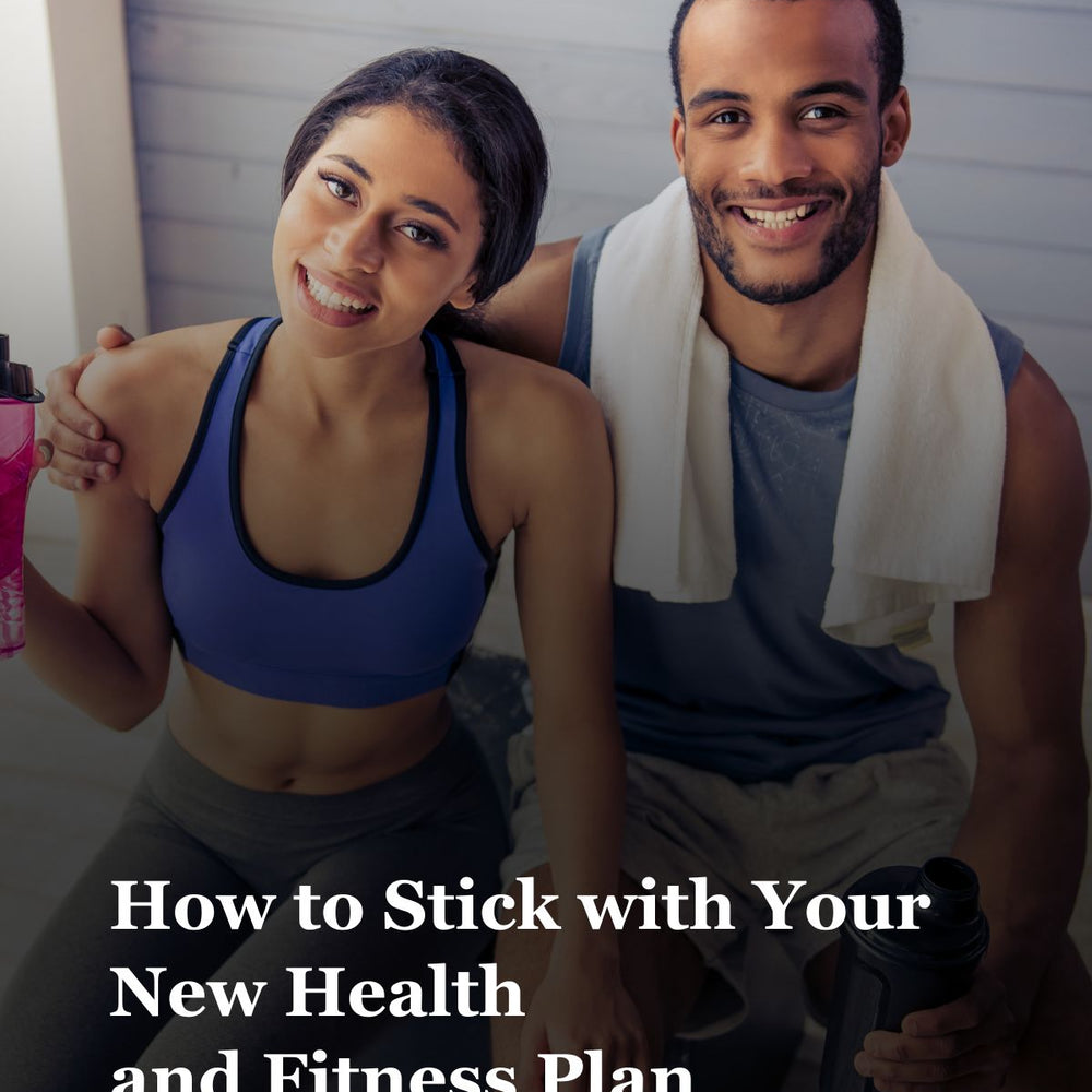 How to Stick with Your New Health and Fitness Plan