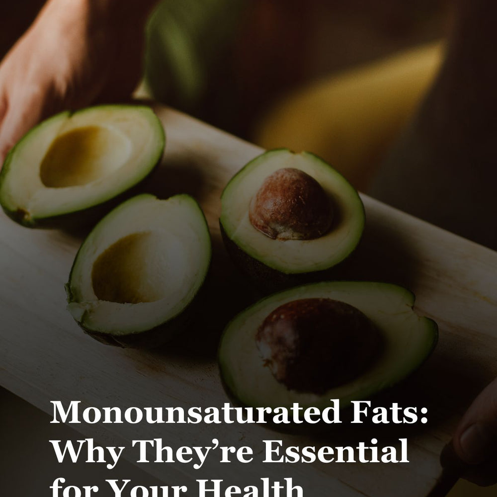 Monounsaturated Fats: Why They’re Essential for Your Health