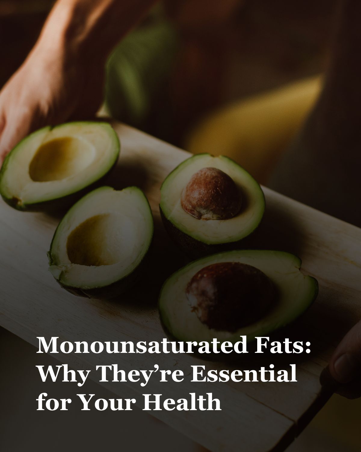 Monounsaturated Fats: Why They’re Essential for Your Health