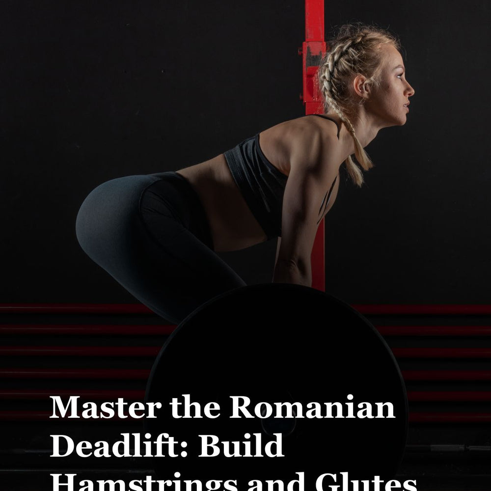 Romanian Deadlift: The Key to Stronger Hamstrings and Glutes