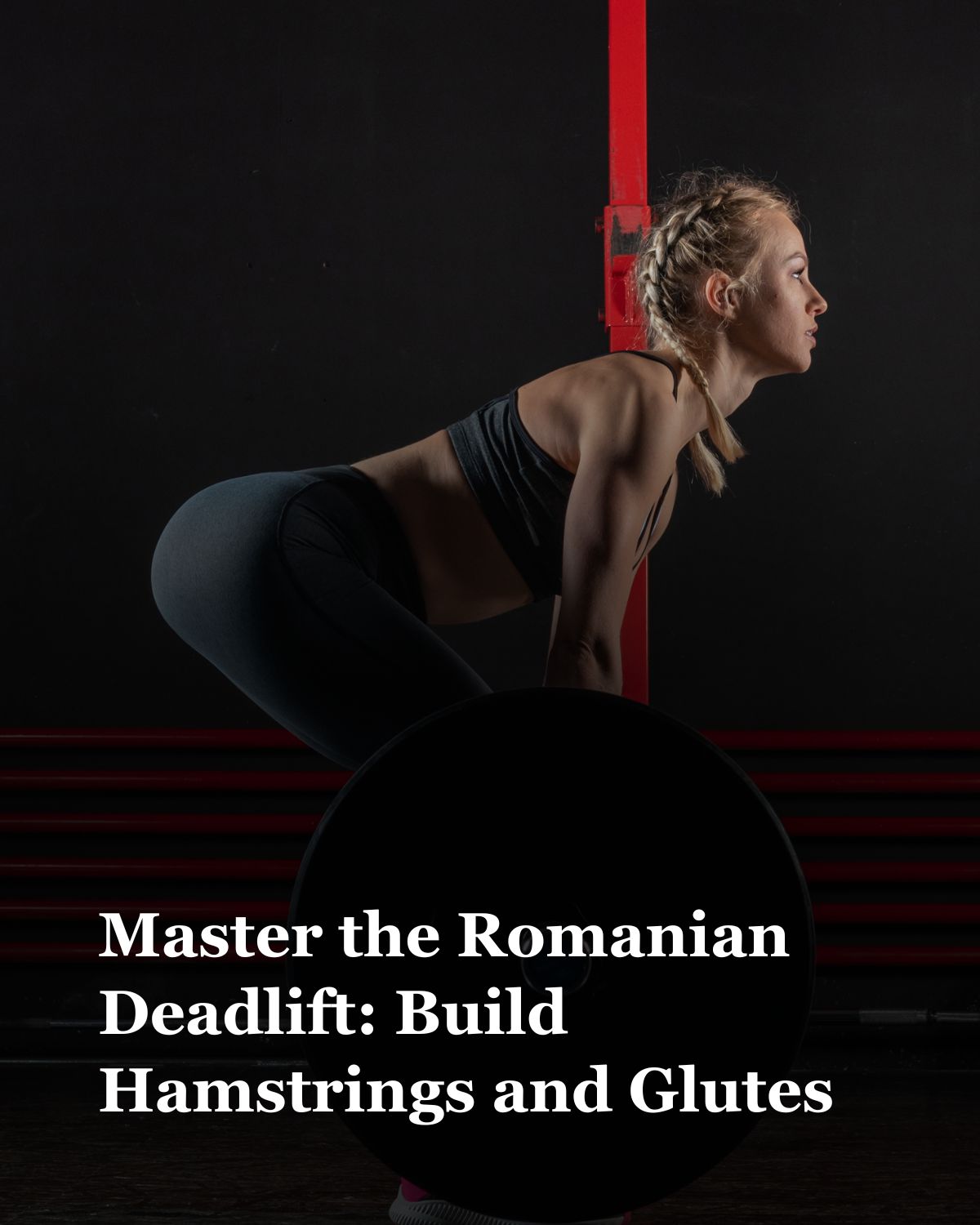 Romanian Deadlift: The Key to Stronger Hamstrings and Glutes