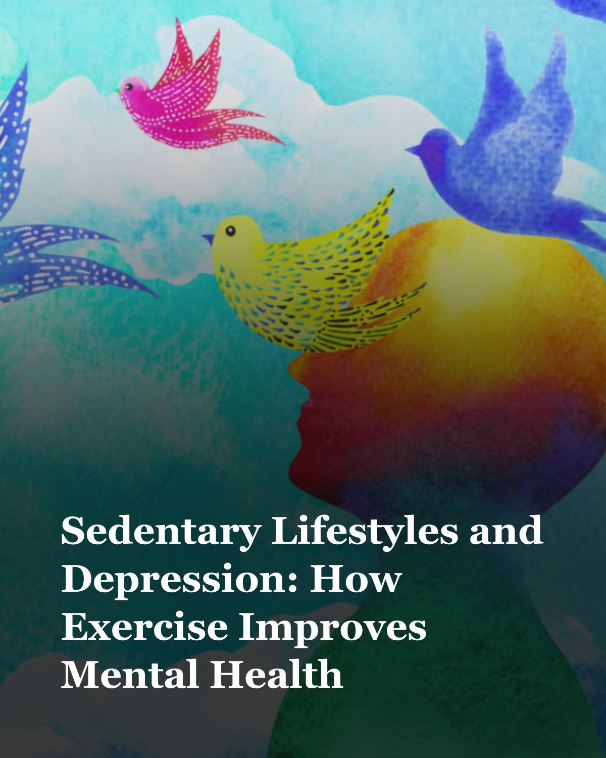 Sedentary Lifestyles and Depression: How Exercise Improves Mental Health