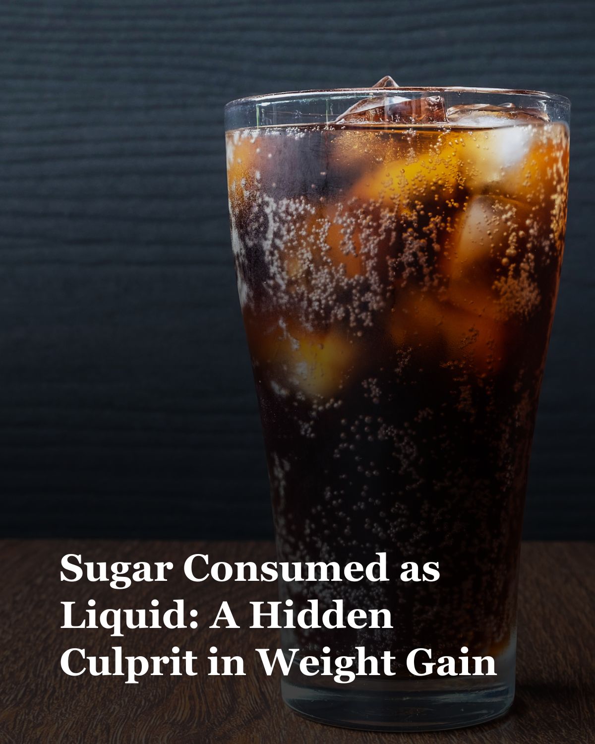 Sugar Consumed as Liquid: A Hidden Culprit in Weight Gain