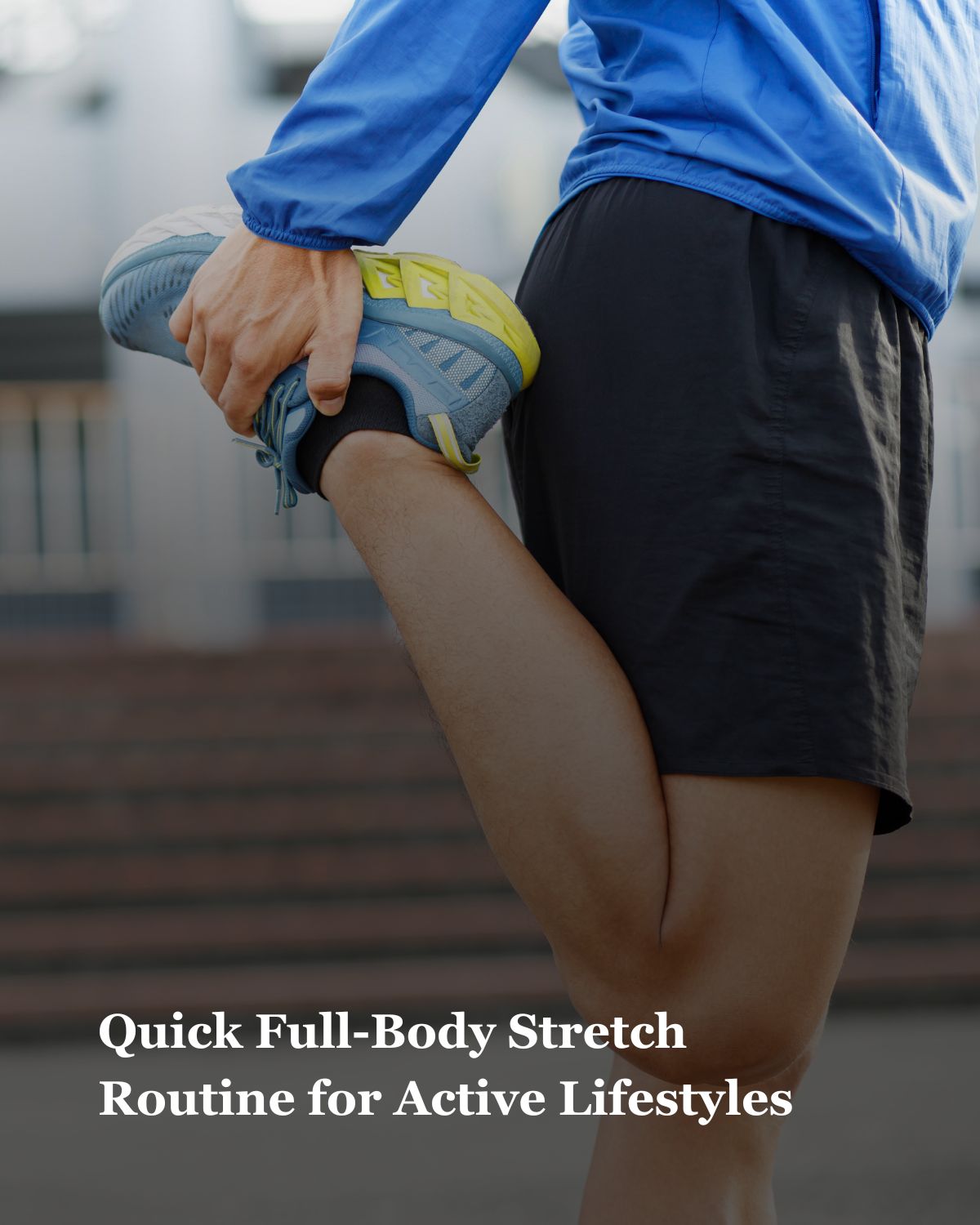 Quick Full-Body Stretch Routine for Active Lifestyles