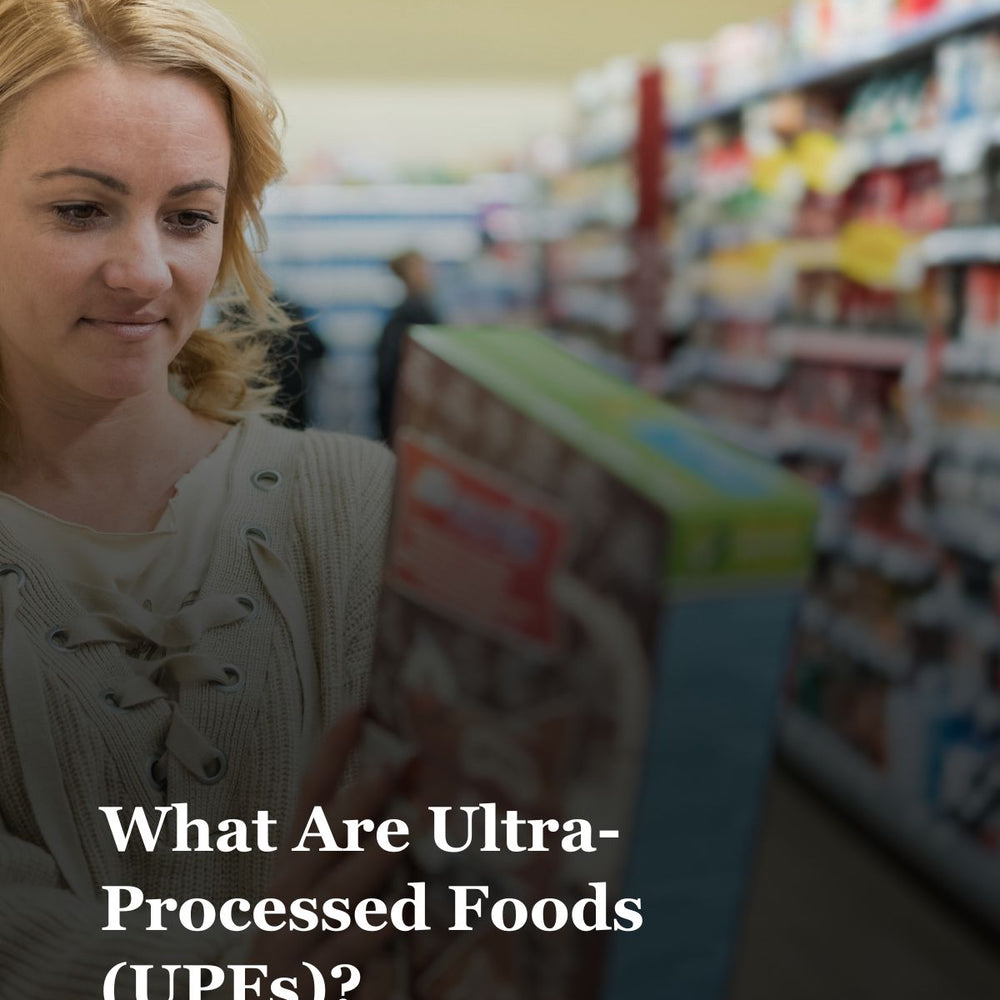 What Are Ultra-Processed Foods (UPFs)?