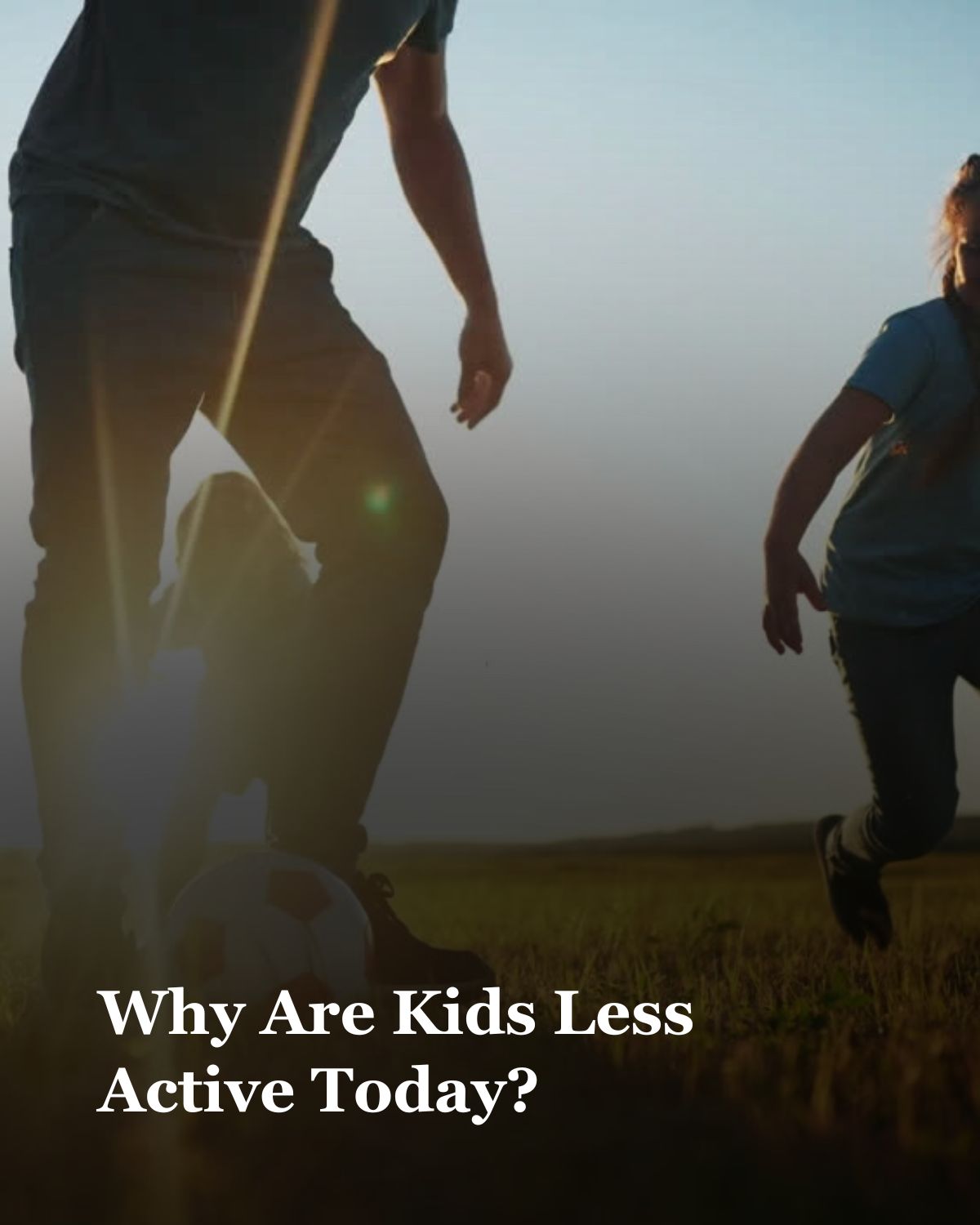 Why Are Kids Less Active Today?