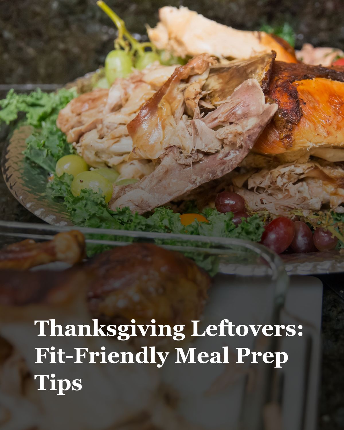 Thanksgiving Leftovers: Fit-Friendly Meal Prep Tips